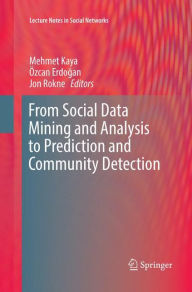 Title: From Social Data Mining and Analysis to Prediction and Community Detection, Author: Mehmet Kaya