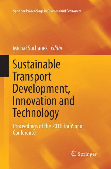 Sustainable Transport Development, Innovation and Technology: Proceedings of the 2016 TranSopot Conference