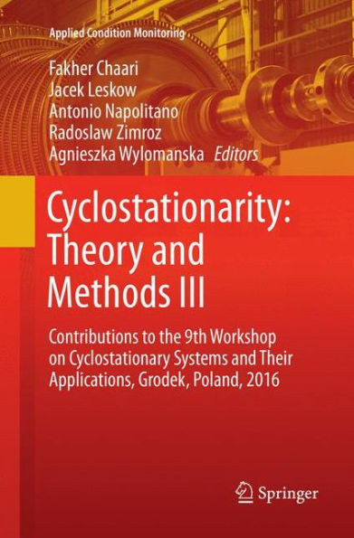 Cyclostationarity: Theory and Methods III: Contributions to the 9th Workshop on Cyclostationary Systems and Their Applications, Grodek, Poland, 2016