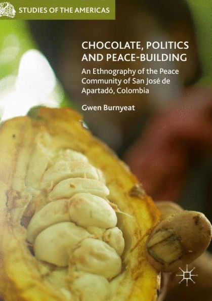 Chocolate, Politics and Peace-Building: An Ethnography of the Peace Community San Josï¿½ de Apartadï¿½, Colombia