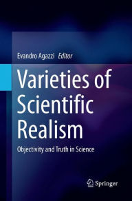 Title: Varieties of Scientific Realism: Objectivity and Truth in Science, Author: Evandro Agazzi