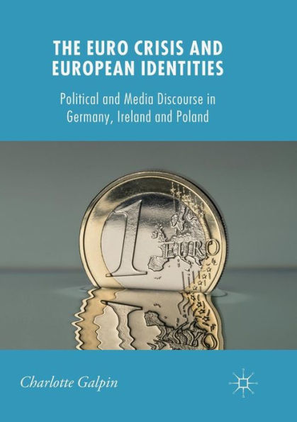 The Euro Crisis and European Identities: Political Media Discourse Germany, Ireland Poland