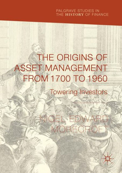 The Origins of Asset Management from 1700 to 1960: Towering Investors