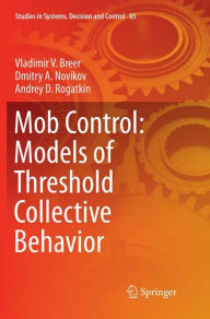 Title: Mob Control: Models of Threshold Collective Behavior, Author: Vladimir V. Breer