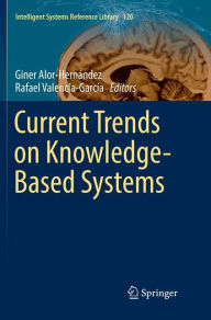 Title: Current Trends on Knowledge-Based Systems, Author: Giner Alor-Hernïndez