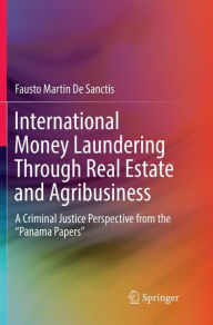 Title: International Money Laundering Through Real Estate and Agribusiness: A Criminal Justice Perspective from the 