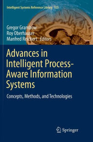 Title: Advances in Intelligent Process-Aware Information Systems: Concepts, Methods, and Technologies, Author: Gregor Grambow