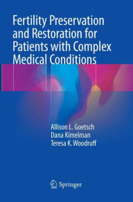 Title: Fertility Preservation and Restoration for Patients with Complex Medical Conditions, Author: Allison L. Goetsch