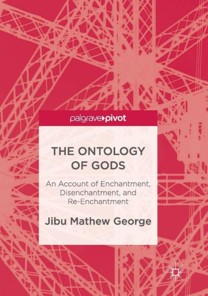 The Ontology of Gods: An Account Enchantment, Disenchantment, and Re-Enchantment