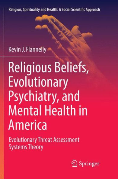 Religious Beliefs, Evolutionary Psychiatry, and Mental Health America: Threat Assessment Systems Theory