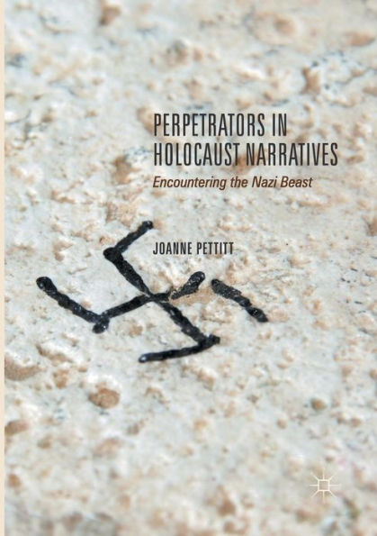 Perpetrators Holocaust Narratives: Encountering the Nazi Beast