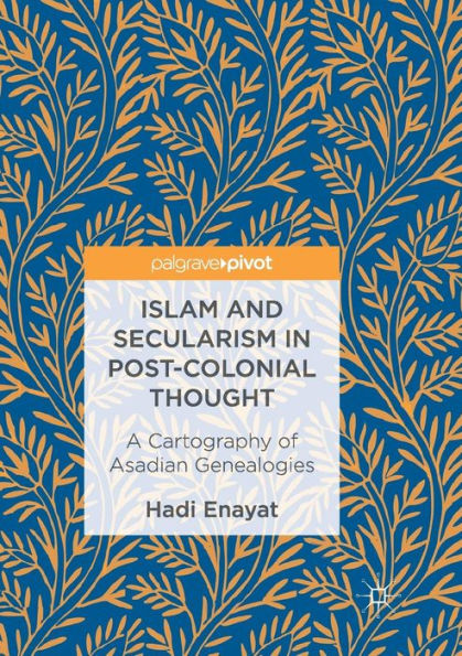 Islam and Secularism Post-Colonial Thought: A Cartography of Asadian Genealogies