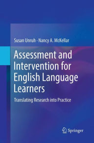 Title: Assessment and Intervention for English Language Learners: Translating Research into Practice, Author: Susan Unruh