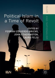 Title: Political Islam in a Time of Revolt, Author: Ferran Izquierdo Brichs