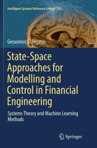 Title: State-Space Approaches for Modelling and Control in Financial Engineering: Systems theory and machine learning methods, Author: Gerasimos G. Rigatos