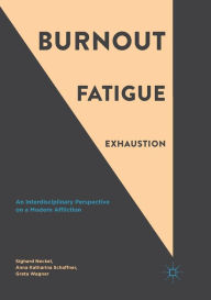 Title: Burnout, Fatigue, Exhaustion: An Interdisciplinary Perspective on a Modern Affliction, Author: Sighard Neckel