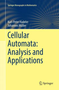 Title: Cellular Automata: Analysis and Applications, Author: Karl-Peter Hadeler