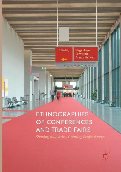 Ethnographies of Conferences and Trade Fairs: Shaping Industries, Creating Professionals