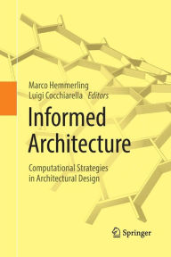 Title: Informed Architecture: Computational Strategies in Architectural Design, Author: Marco Hemmerling