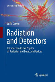 Title: Radiation and Detectors: Introduction to the Physics of Radiation and Detection Devices, Author: Lucio Cerrito
