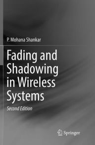 Title: Fading and Shadowing in Wireless Systems / Edition 2, Author: P. Mohana Shankar