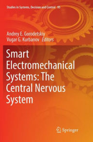 Title: Smart Electromechanical Systems: The Central Nervous System, Author: Andrey E. Gorodetskiy