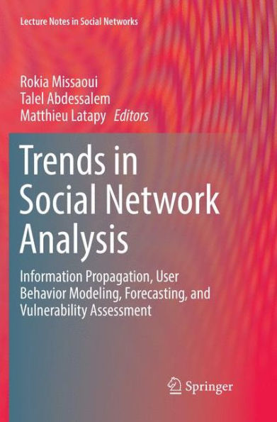 Trends in Social Network Analysis: Information Propagation, User Behavior Modeling, Forecasting, and Vulnerability Assessment