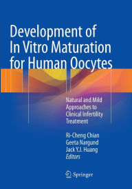 Title: Development of In Vitro Maturation for Human Oocytes: Natural and Mild Approaches to Clinical Infertility Treatment, Author: Ri-Cheng Chian