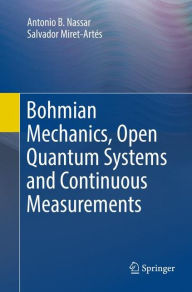 Title: Bohmian Mechanics, Open Quantum Systems and Continuous Measurements, Author: Antonio B. Nassar