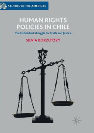 Title: Human Rights Policies in Chile: The Unfinished Struggle for Truth and Justice, Author: Silvia Borzutzky