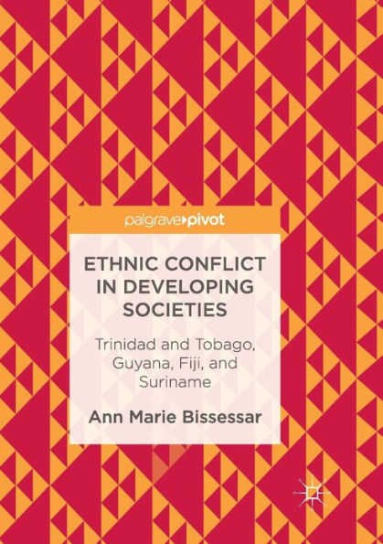 Ethnic Conflict Developing Societies: Trinidad and Tobago, Guyana, Fiji, Suriname