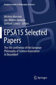 Title: EPSA15 Selected Papers: The 5th conference of the European Philosophy of Science Association in Düsseldorf, Author: Michela Massimi