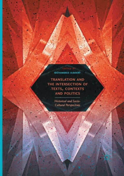 Translation and the Intersection of Texts, Contexts Politics: Historical Socio-Cultural Perspectives