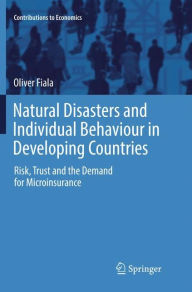 Title: Natural Disasters and Individual Behaviour in Developing Countries: Risk, Trust and the Demand for Microinsurance, Author: Oliver Fiala