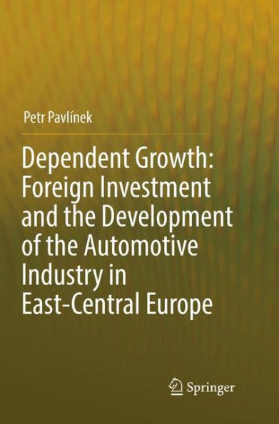 Dependent Growth: Foreign Investment and the Development of the Automotive Industry in East-Central Europe