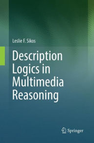 Title: Description Logics in Multimedia Reasoning, Author: Leslie F. Sikos