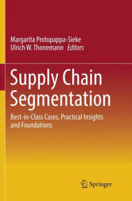 Title: Supply Chain Segmentation: Best-in-Class Cases, Practical Insights and Foundations, Author: Margarita Protopappa-Sieke
