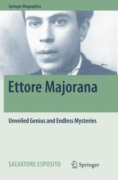 Ettore Majorana: Unveiled Genius and Endless Mysteries