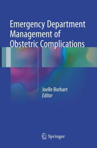 Title: Emergency Department Management of Obstetric Complications, Author: Joelle Borhart