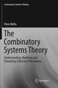 Title: The Combinatory Systems Theory: Understanding, Modeling and Simulating Collective Phenomena, Author: Piero Mella