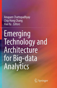 Title: Emerging Technology and Architecture for Big-data Analytics, Author: Anupam Chattopadhyay