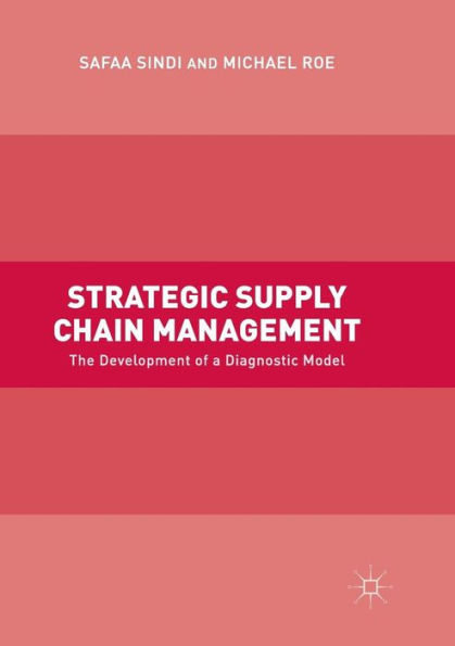 Strategic Supply Chain Management: The Development of a Diagnostic Model