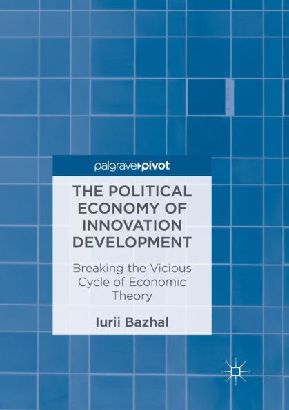 The Political Economy of Innovation Development: Breaking the Vicious Cycle of Economic Theory