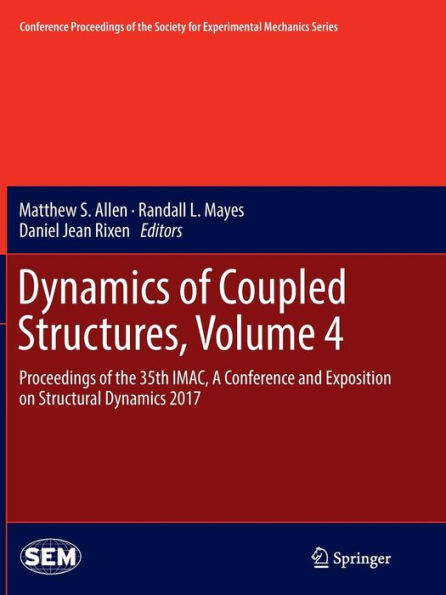 Dynamics of Coupled Structures, Volume 4: Proceedings of the 35th IMAC, A Conference and Exposition on Structural Dynamics 2017