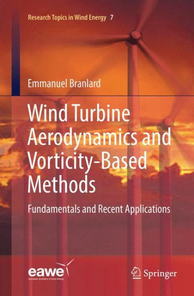 Wind Turbine Aerodynamics and Vorticity-Based Methods: Fundamentals and Recent Applications