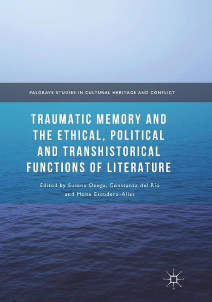 Traumatic Memory and the Ethical, Political Transhistorical Functions of Literature