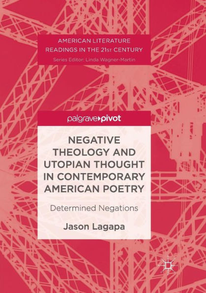 Negative Theology and Utopian Thought Contemporary American Poetry: Determined Negations