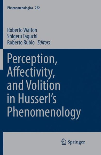 Perception, Affectivity, and Volition Husserl's Phenomenology