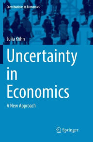 Title: Uncertainty in Economics: A New Approach, Author: Julia Köhn