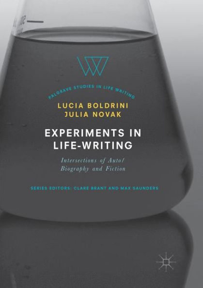 Experiments Life-Writing: Intersections of Auto/Biography and Fiction